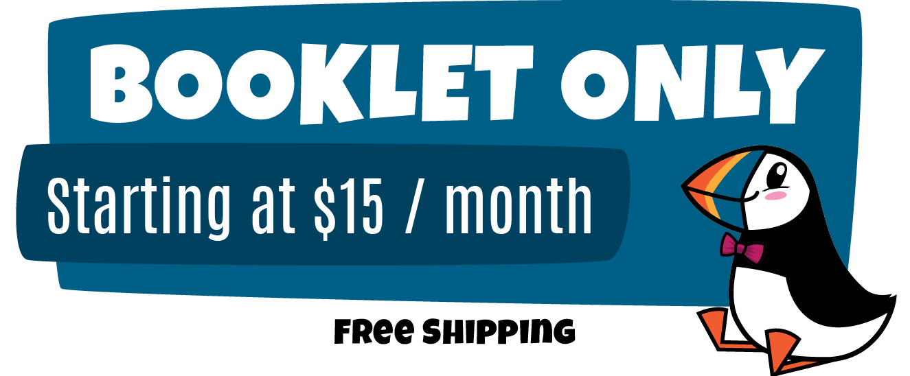 Booklet Only subscription starting at $15/month with free shipping and cartoon puffin